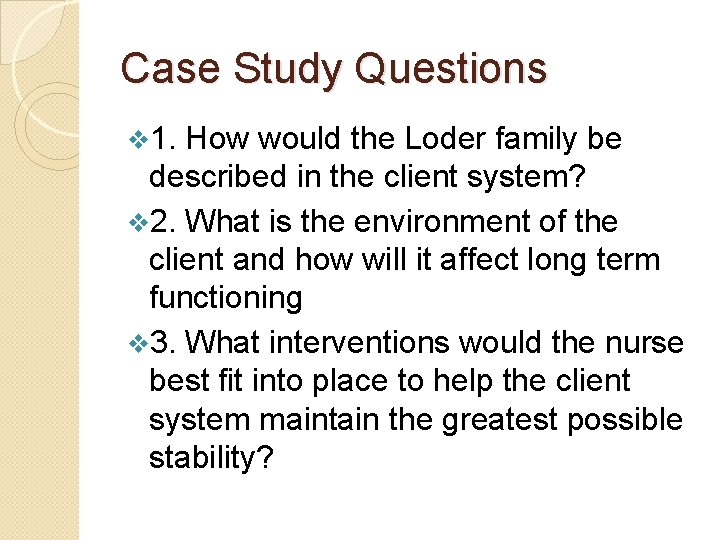 Case Study Questions v 1. How would the Loder family be described in the