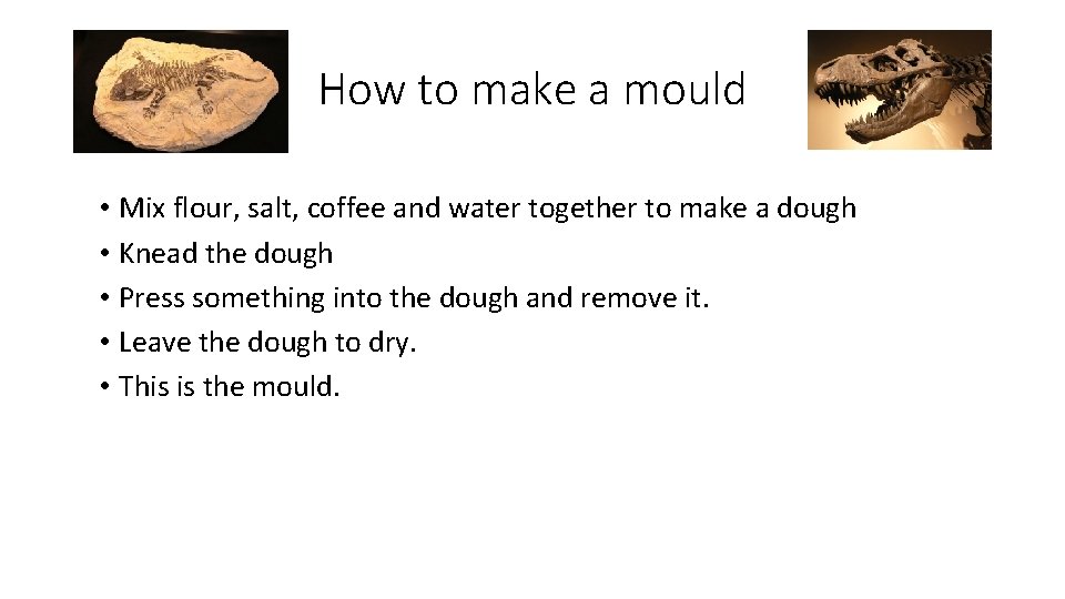 How to make a mould • Mix flour, salt, coffee and water together to