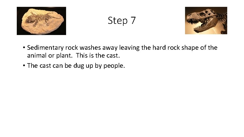 Step 7 • Sedimentary rock washes away leaving the hard rock shape of the