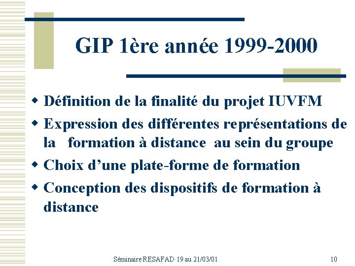 GIP 1ère année 1999 -2000 w Définition de la finalité du projet IUVFM w