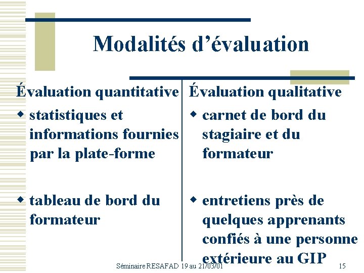 Modalités d’évaluation Évaluation quantitative Évaluation qualitative w statistiques et w carnet de bord du