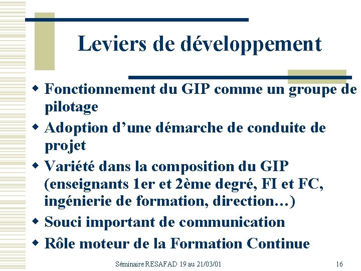 Leviers de développement w Fonctionnement du GIP comme un groupe de pilotage w Adoption