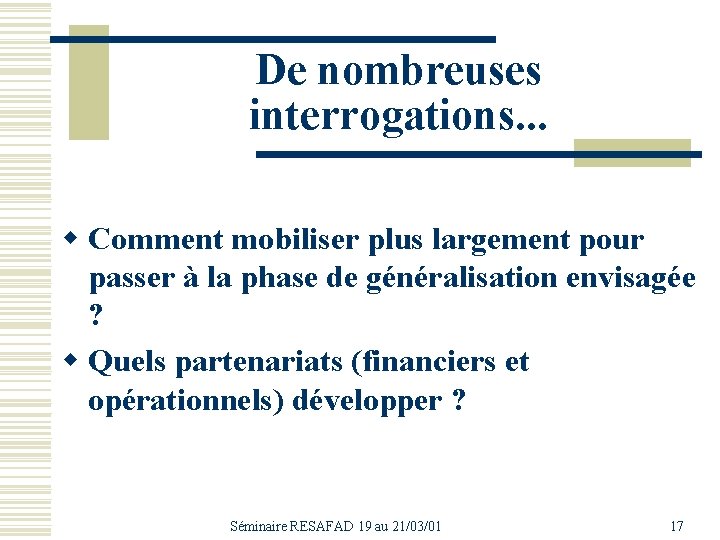 De nombreuses interrogations. . . w Comment mobiliser plus largement pour passer à la