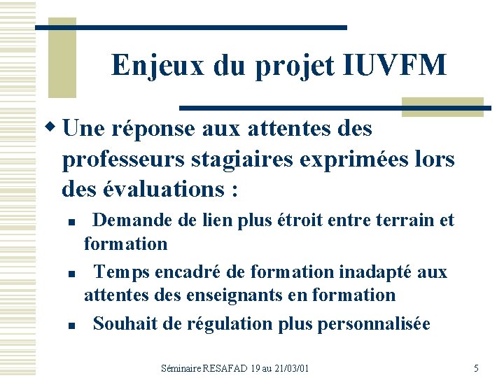 Enjeux du projet IUVFM w Une réponse aux attentes des professeurs stagiaires exprimées lors