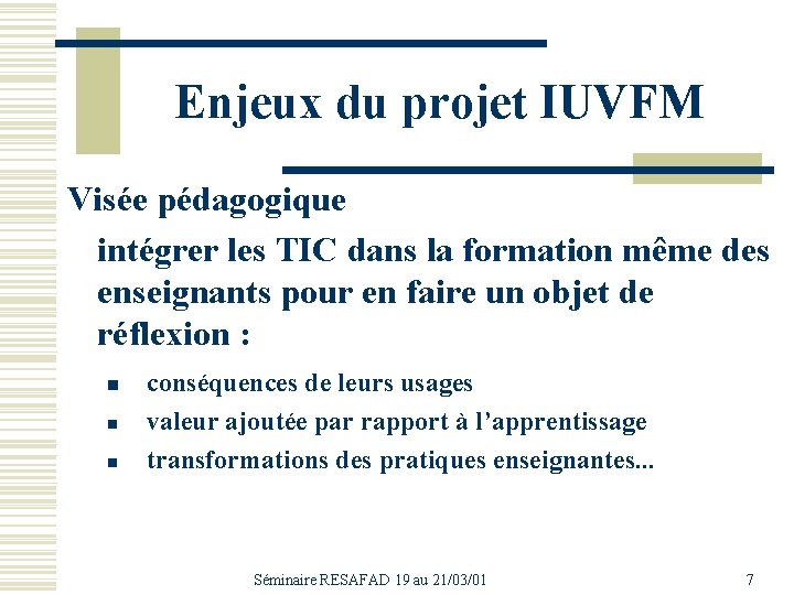 Enjeux du projet IUVFM Visée pédagogique intégrer les TIC dans la formation même des