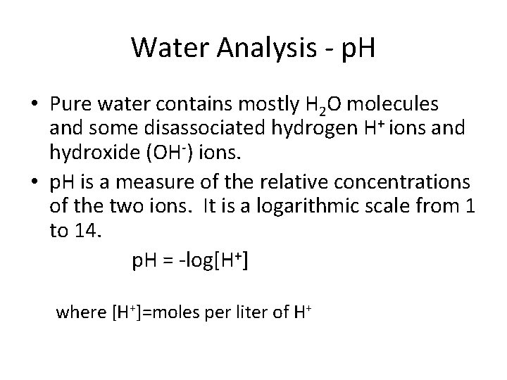Water Analysis - p. H • Pure water contains mostly H 2 O molecules
