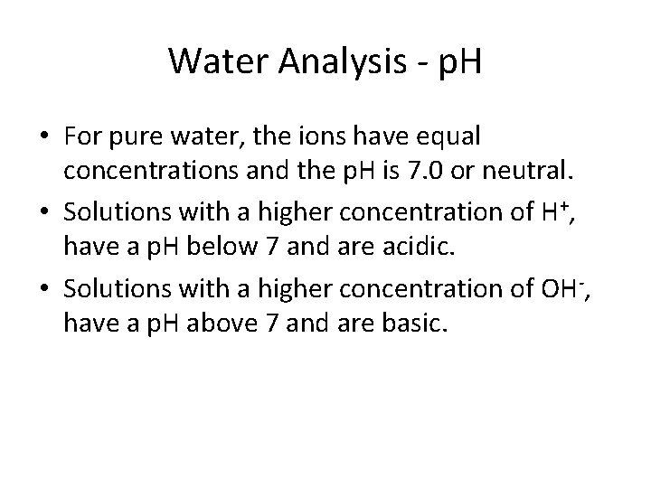 Water Analysis - p. H • For pure water, the ions have equal concentrations