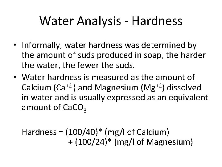 Water Analysis - Hardness • Informally, water hardness was determined by the amount of