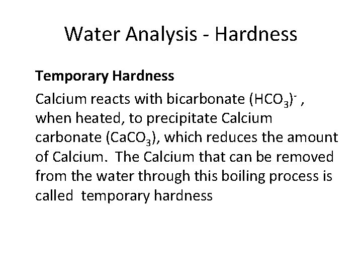 Water Analysis - Hardness Temporary Hardness Calcium reacts with bicarbonate (HCO 3)- , when