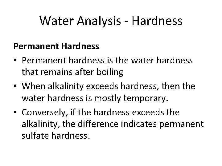 Water Analysis - Hardness Permanent Hardness • Permanent hardness is the water hardness that