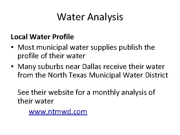 Water Analysis Local Water Profile • Most municipal water supplies publish the profile of