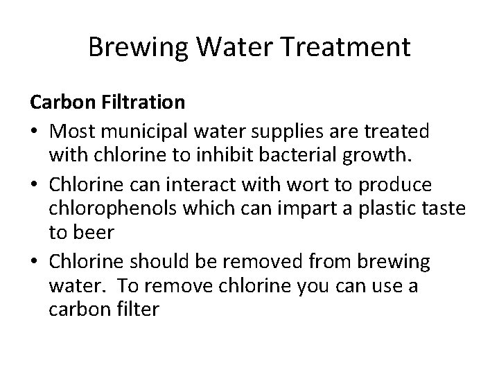 Brewing Water Treatment Carbon Filtration • Most municipal water supplies are treated with chlorine