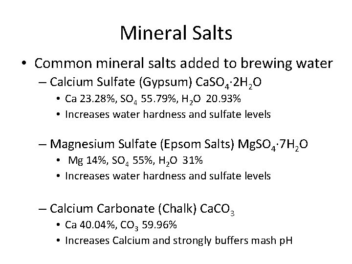 Mineral Salts • Common mineral salts added to brewing water – Calcium Sulfate (Gypsum)