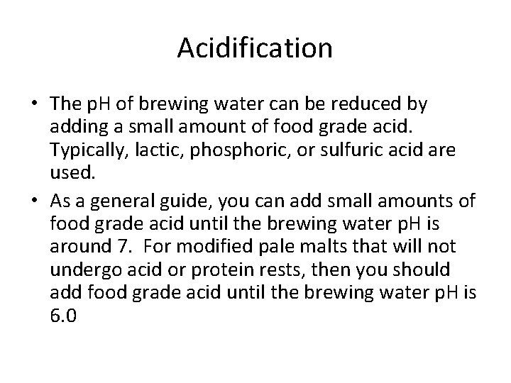 Acidification • The p. H of brewing water can be reduced by adding a