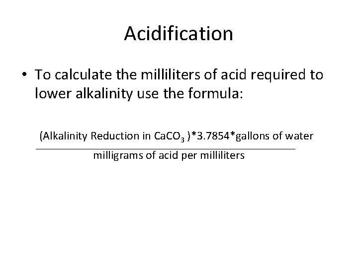 Acidification • To calculate the milliliters of acid required to lower alkalinity use the
