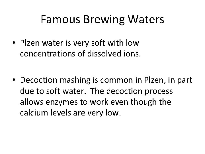 Famous Brewing Waters • Plzen water is very soft with low concentrations of dissolved