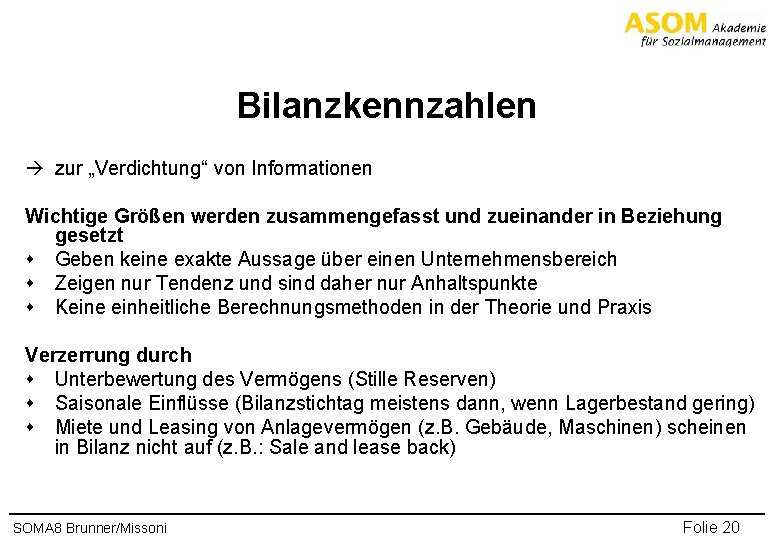 Bilanzkennzahlen zur „Verdichtung“ von Informationen Wichtige Größen werden zusammengefasst und zueinander in Beziehung gesetzt