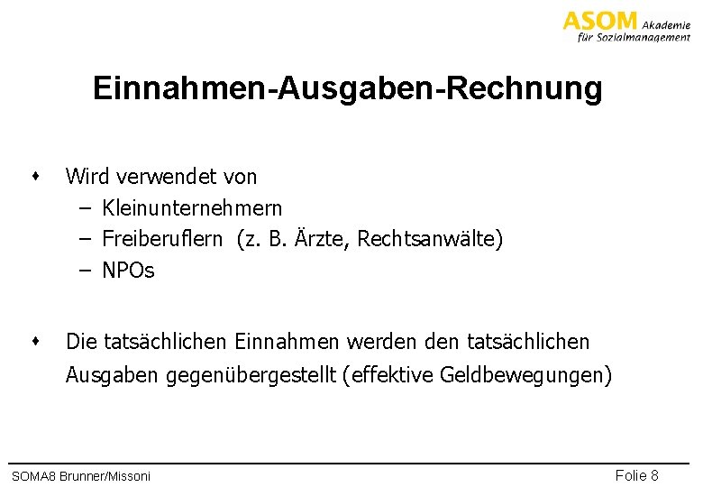 Einnahmen-Ausgaben-Rechnung s Wird verwendet von – Kleinunternehmern – Freiberuflern (z. B. Ärzte, Rechtsanwälte) –