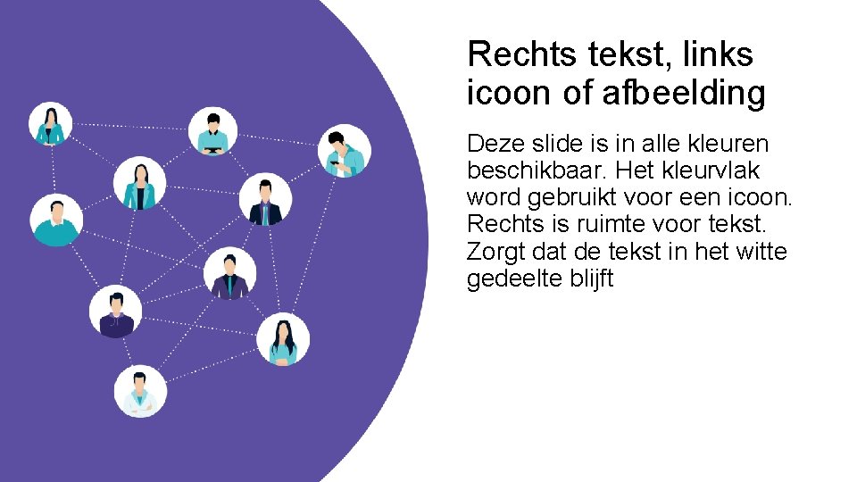 Rechts tekst, links icoon of afbeelding Deze slide is in alle kleuren beschikbaar. Het