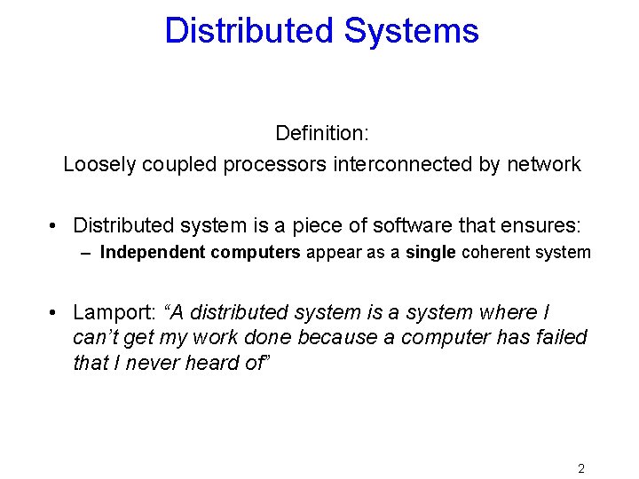 Distributed Systems Definition: Loosely coupled processors interconnected by network • Distributed system is a