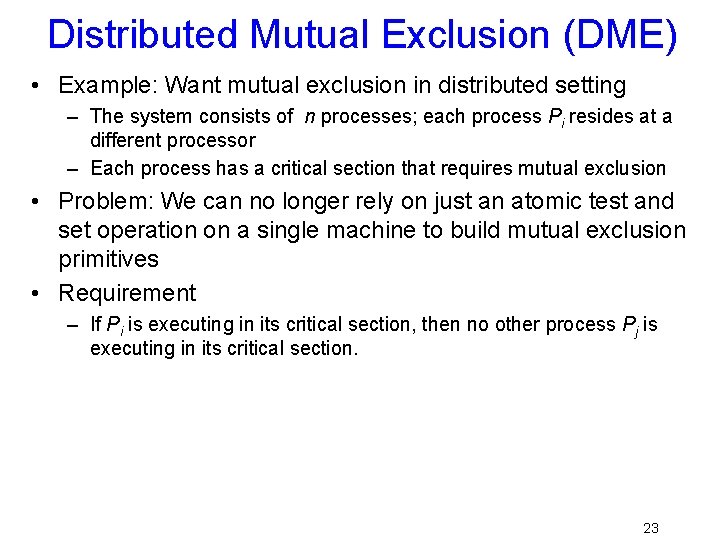 Distributed Mutual Exclusion (DME) • Example: Want mutual exclusion in distributed setting – The