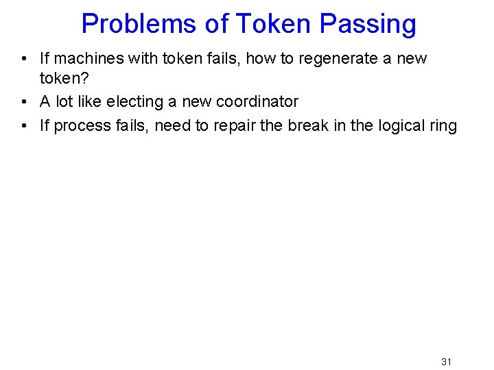 Problems of Token Passing • If machines with token fails, how to regenerate a