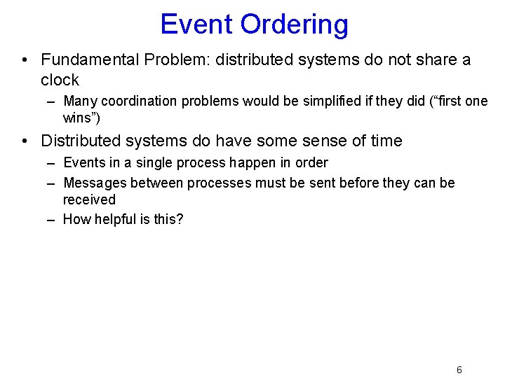 Event Ordering • Fundamental Problem: distributed systems do not share a clock – Many