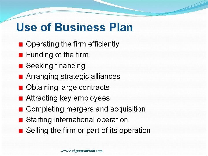 Use of Business Plan Operating the firm efficiently Funding of the firm Seeking financing