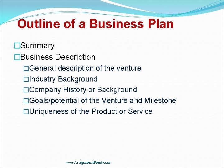 Outline of a Business Plan �Summary �Business Description �General description of the venture �Industry