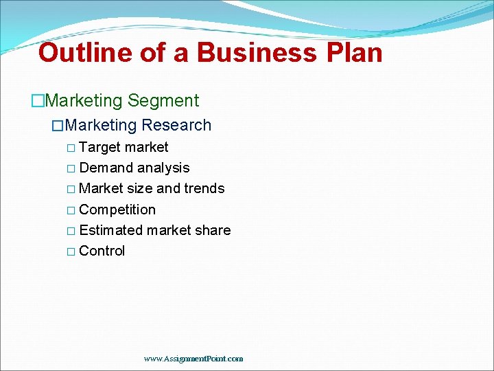 Outline of a Business Plan �Marketing Segment �Marketing Research � Target market � Demand