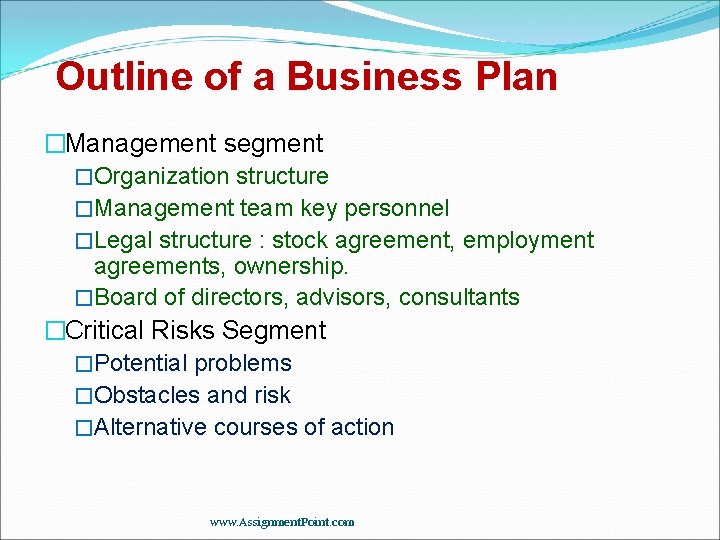 Outline of a Business Plan �Management segment �Organization structure �Management team key personnel �Legal