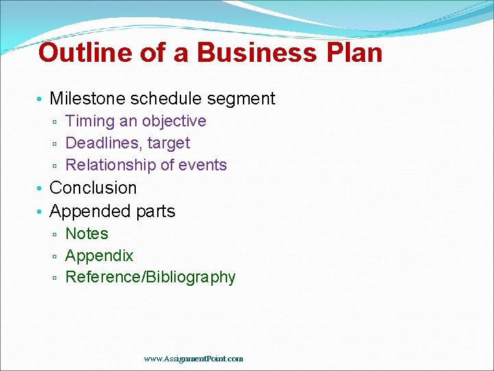 Outline of a Business Plan • Milestone schedule segment ▫ Timing an objective ▫