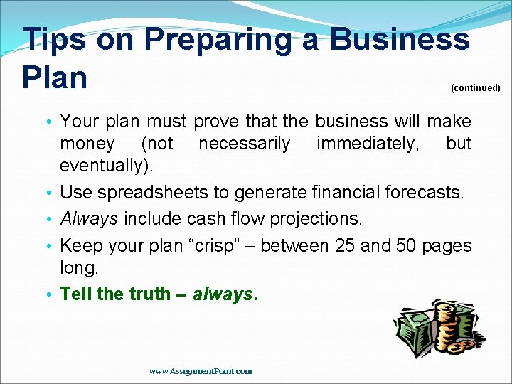 Tips on Preparing a Business Plan (continued) • Your plan must prove that the