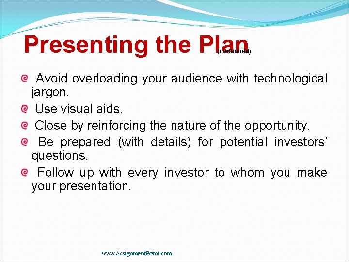 Presenting the Plan (continued) Avoid overloading your audience with technological jargon. Use visual aids.