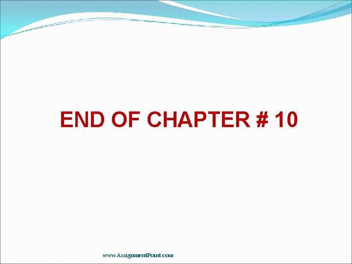 END OF CHAPTER # 10 www. Assignment. Point. com 