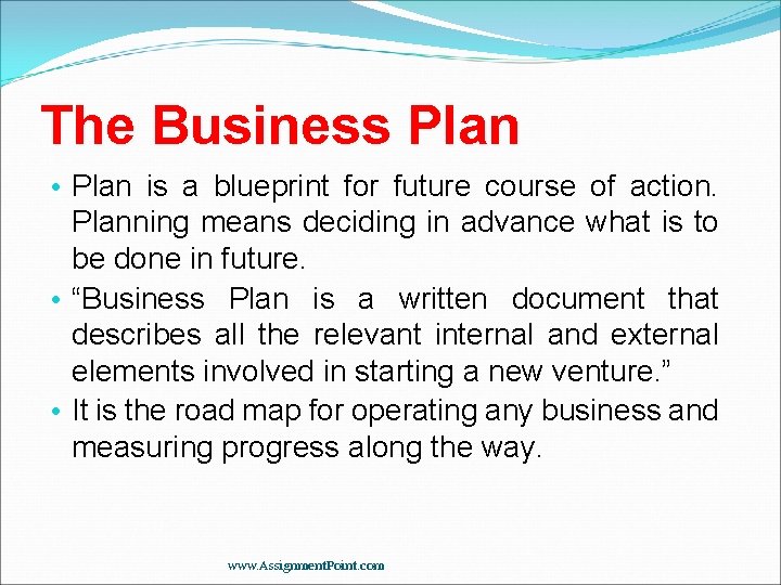 The Business Plan • Plan is a blueprint for future course of action. Planning