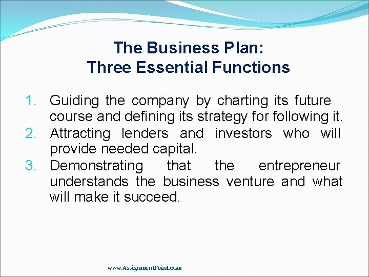 The Business Plan: Three Essential Functions 1. Guiding the company by charting its future