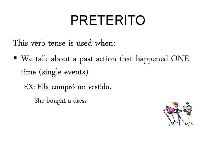 PRETERITO This verb tense is used when: § We talk about a past action