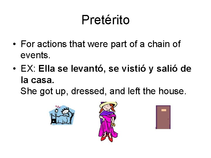 Pretérito • For actions that were part of a chain of events. • EX: