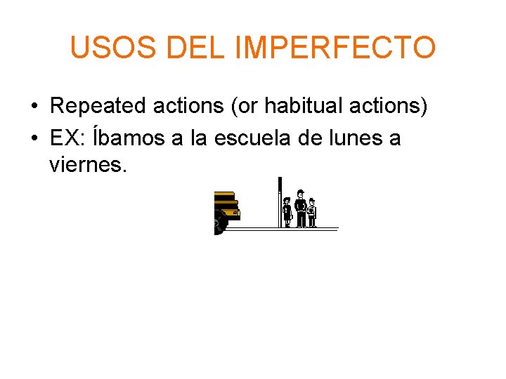 USOS DEL IMPERFECTO • Repeated actions (or habitual actions) • EX: Íbamos a la