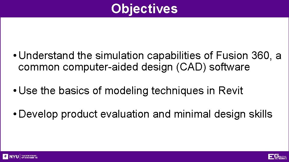 Objectives • Understand the simulation capabilities of Fusion 360, a common computer-aided design (CAD)