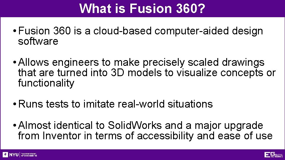 What is Fusion 360? • Fusion 360 is a cloud-based computer-aided design software •