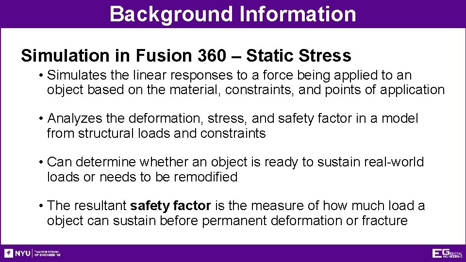 Background Information Simulation in Fusion 360 – Static Stress • Simulates the linear responses
