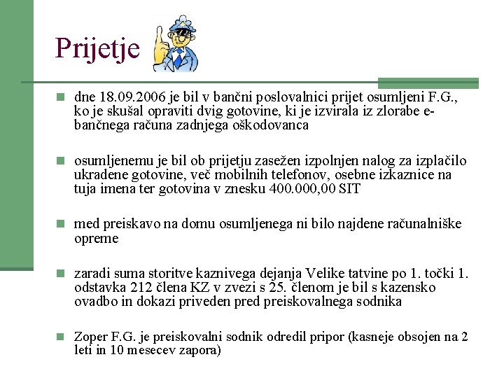 Prijetje n dne 18. 09. 2006 je bil v bančni poslovalnici prijet osumljeni F.