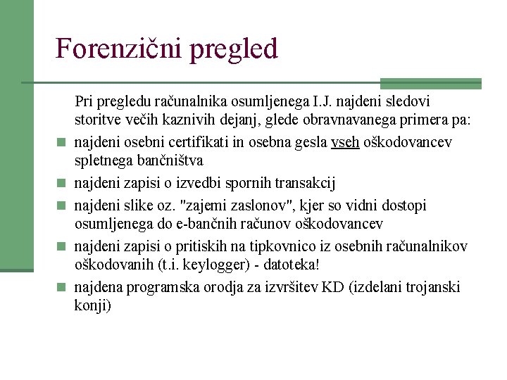 Forenzični pregled n n n Pri pregledu računalnika osumljenega I. J. najdeni sledovi storitve