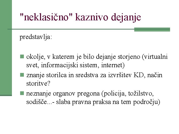 "neklasično" kaznivo dejanje predstavlja: n okolje, v katerem je bilo dejanje storjeno (virtualni svet,