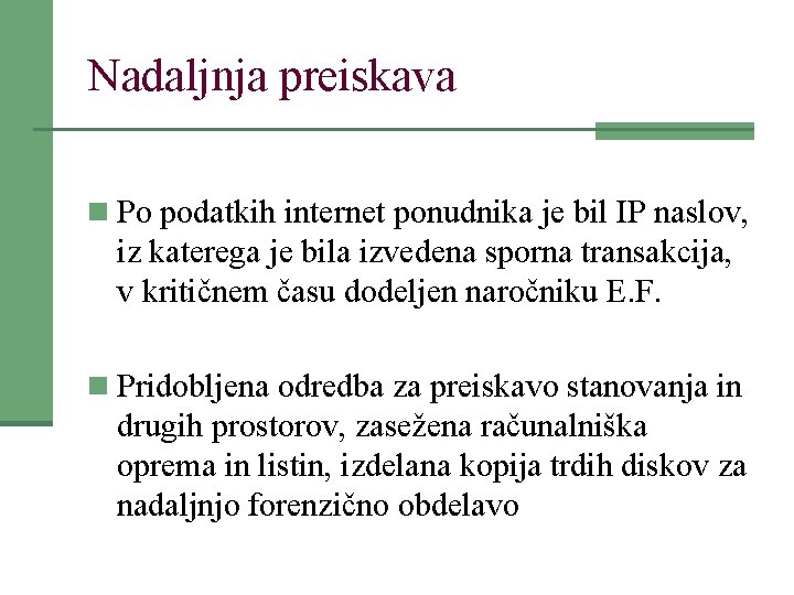 Nadaljnja preiskava n Po podatkih internet ponudnika je bil IP naslov, iz katerega je