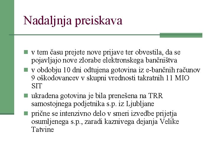 Nadaljnja preiskava n v tem času prejete nove prijave ter obvestila, da se pojavljajo