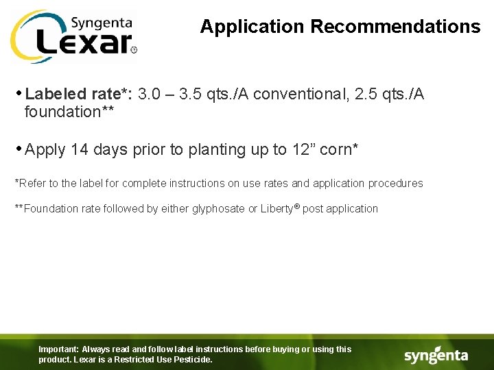 Application Recommendations • Labeled rate*: 3. 0 – 3. 5 qts. /A conventional, 2.