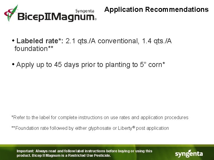 Application Recommendations • Labeled rate*: 2. 1 qts. /A conventional, 1. 4 qts. /A
